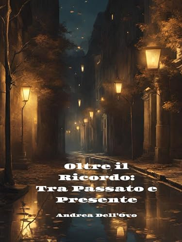 Oltre il ricordo. Tra Passato e Presente.: Romanzo breve