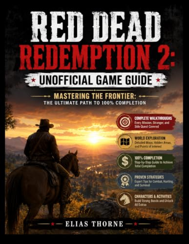 RED DEAD REDEMPTION 2:UNOFFICIAL GAME GUIDE: MASTERING THE FRONTIER: THE ULTIMATE PATH TO 100% COMPLETION