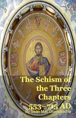 The Schism of the Three Chapters 553-715 AD