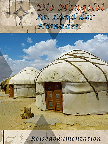 Die Mongolei -Im Land der Nomaden