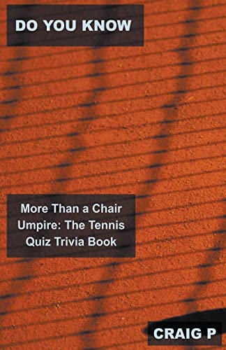 Do You Know More Than a Chair Umpire: The Tennis Quiz Trivia Book