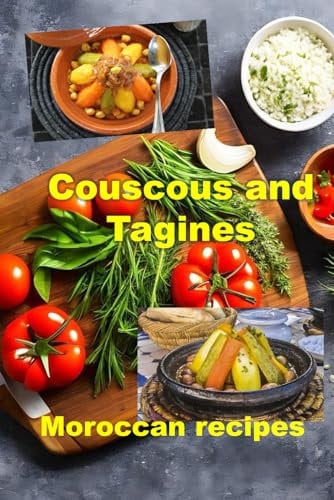 Couscous and Tagines: Moroccan recipes