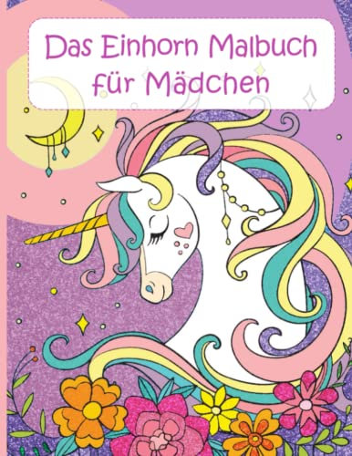 Das Einhorn Malbuch für Mädchen: Wunderschöne Einhorn Motive zum Ausmalen für Kinder von 4-8 Jahren