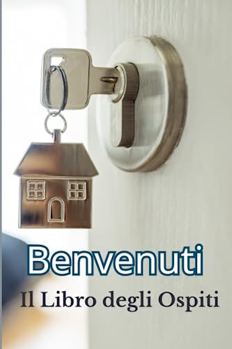 Benvenuti Il Libro degli Ospiti: Semplice e pratico ,Ideale per Case Vacanza, Bed & Breakfast, ottima idea regalo per i proprietari di case in affitto