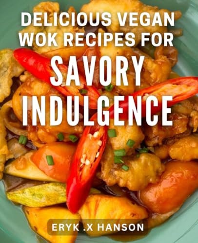 Delicious Vegan Wok Recipes for Savory Indulgence: Discover a World of Mouthwatering Plant-Based Flavors
