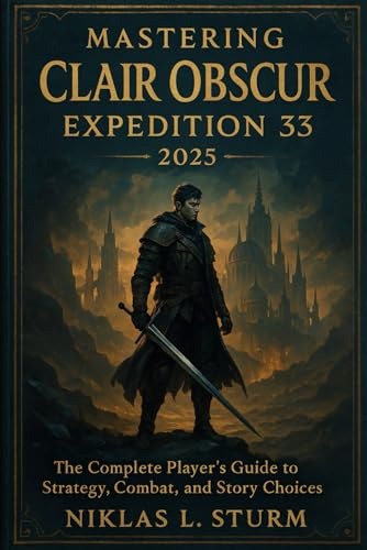 Mastering Clair Obscur Expedition 33 2025: The Complete Player’s Guide to Strategy, Combat, and Story Choices