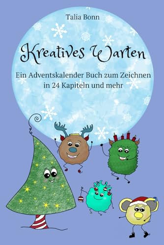 Kreatives Warten: Ein Adventskalender Buch zum Zeichnen in 24 Kapiteln und mehr