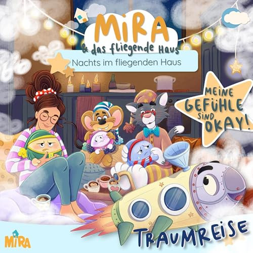 Traumreise: Meine Gefühle sind okay!: Mira und das fliegende Haus