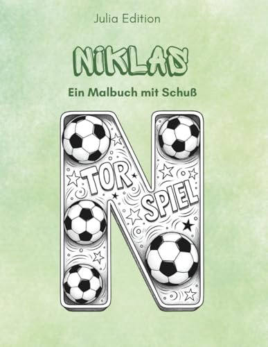 NIKLAS – Mein personalisiertes Fußball-Malbuch für größere Jungs: 30 sportliche Ausmalbilder & Buchstaben zum Gestalten | Für Fußballfans, ... (Julia Edition – Personalisierte Malbücher)