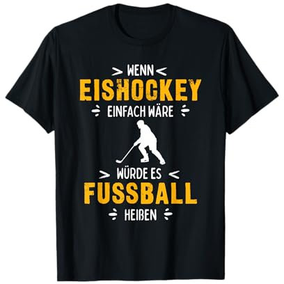 Wenn Eishockey einfach wäre würde es Fussball heißen T-Shirt