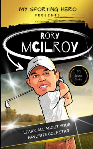 My Sporting Hero: Rory McIlroy: Learn all about your favorite golf star (My Sporting Hero: Biographies for Children aged 9 - 12)