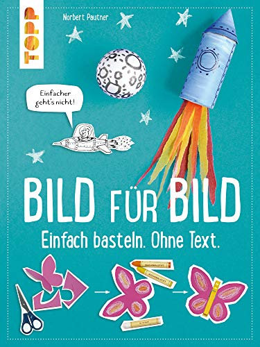 Bild für Bild. Einfach basteln. Ohne Text.: Einfacher geht's nicht!