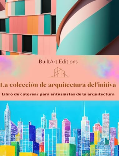 La colección de arquitectura definitiva - Libro de colorear para entusiastas de la arquitectura: Edificios singulares del mundo