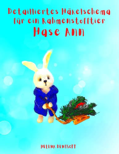 Detailliertes Häkelschema für ein Rahmenstofftier Hase Ann: Schritt-für-Schritt-Fotos (Anleitungen zum Häkeln von Puppen, Band 17)