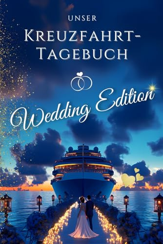 Unser Kreuzfahrt-Tagebuch Wedding Edition:: Eure Liebe auf hoher See – Mit Checklisten, einer romantischen Bucketlist und viel Platz für wunderschöne ... Ein Traum für jede Hochzeitsreise!