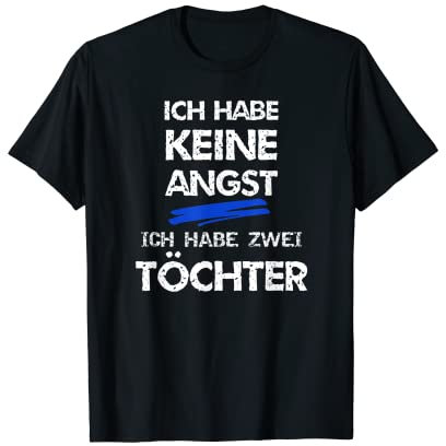 Ich habe keine Angst - ich habe zwei Töchter T-Shirt Papa T-Shirt