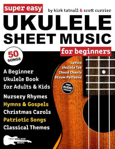Super Easy Ukulele Sheet Music for Beginners: A Beginner Ukulele Book for Adults & Kids—50 Songs with TAB, Chord Charts, Strum Patterns + Free Audio! (Large Print Letter Notes Sheet Music)