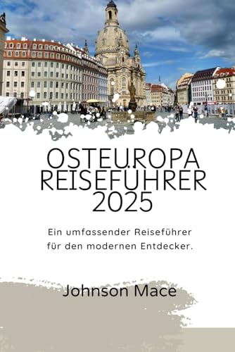 OSTEUROPA REISEFÜHRER 2025: Ein umfassender Reiseführer für den modernen Entdecker.