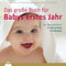 Das große Buch für Babys erstes Jahr: Das Standardwerk für die ersten 12 Monate