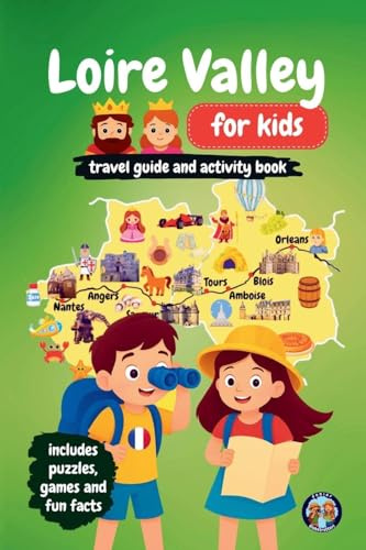 Loire Valley for Kids - Travel Guide and Activity Book: Discover French Culture, History, Landmarks and Traditions through Games, Puzzles and Fun Facts (Junior Globetrotters)