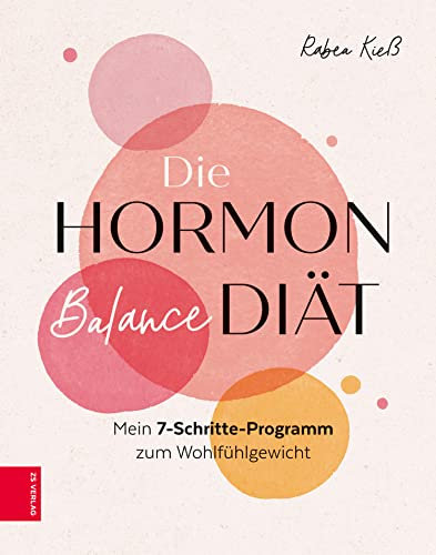 Die Hormon-Balance-Diät: Mein 7-Schritte-Programm zum Wohlfühlgewicht
