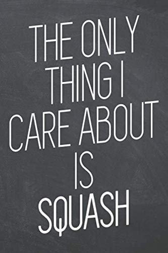 The only thing i care about is Squash: Squash Notebook or Journal - Size 6 x 9 - 110 Dotted Pages - Office Equipment, Supplies - Funny Squash Gift Idea for Christmas or Birthday