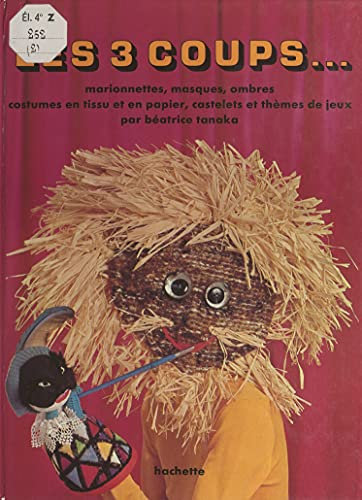Les 3 coups...: Marionnettes, masques, ombres, costumes en tissu et en papier, castelets et thèmes de jeux