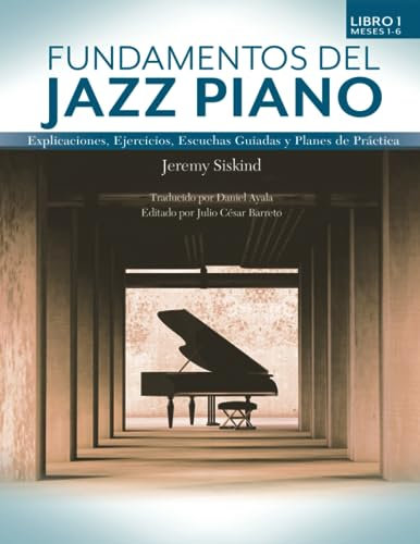 Fundamentos del Jazz Piano: Libro 1: Explicaciones, Ejercicios, Escuchas Guiadas y Planes de Práctica
