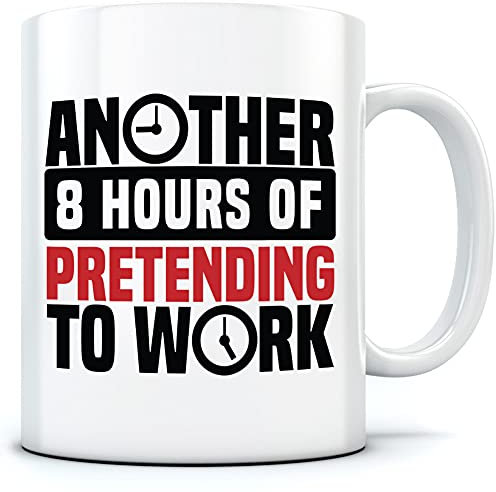 Another 8 Hours of Pretending to Work - Mug for Tea Coffee - Funny Office WFH One Size White