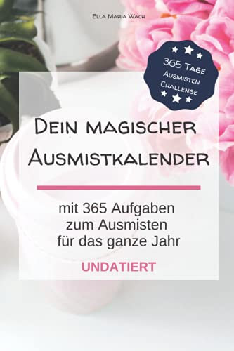 Dein magischer Ausmistkalender: 365 Aufgaben zum Ausmisten für das ganze Jahr - Undatiert - pink: Ein praktischer undatierter Kalender mit täglichen Aufgaben zum Ausmisten für Anfänger