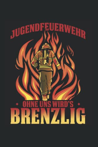 Jugendfeuerwehr Ohne Uns Wird’s Brenzlig: Jugendfeuerwehr Freiwillige Feuerwehr Feuerwehrmann Feuerwehrauto Löschen, Notizbuch Liniert A5 Format Mit 120 Seiten.