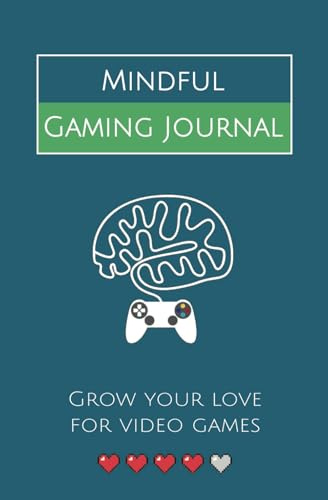 Mindful Gaming Journal: Grow your love for video games