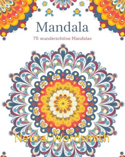 Mandala Malbuch,: 75 wunderschöne Mandalas, für Erwachsene und Kinder zum Entspannen, Stressabbau und Spaß haben