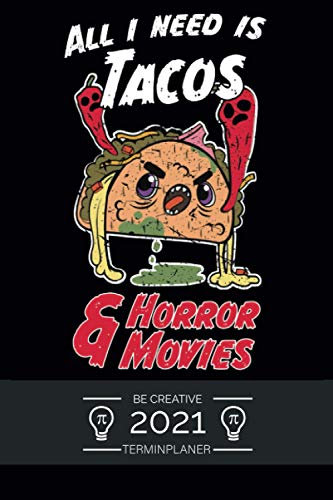 Planer 2021 ca. A5 Terminplaner - ALL I NEED IS TACO & HORROR MOVIES: Terminkalender Tagesplaner 1 Tag auf 1 Seite auch Samstag Sonntag !, Kalender ab ... Taschenkalender mit lustigem Spruch