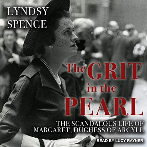 The Grit in the Pearl: The Scandalous Life of Margaret, Duchess of Argyll