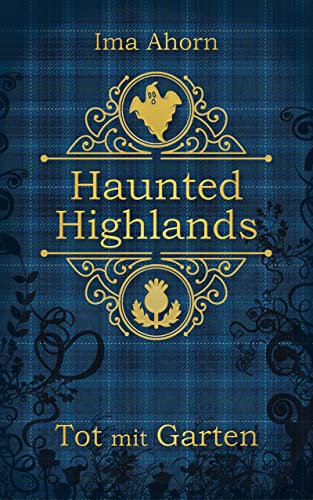 Tot mit Garten (Haunted Highlands 1)