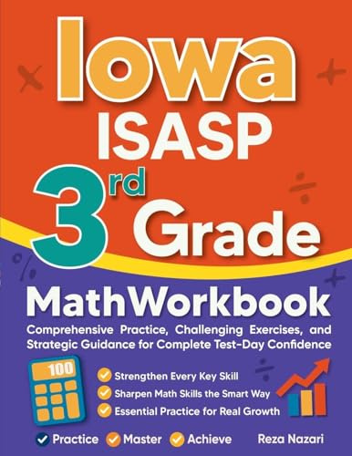 Iowa ISASP 3rd Grade Math Workbook: Comprehensive Practice, Challenging Exercises, and Strategic Guidance for Complete Test-Day Confidence