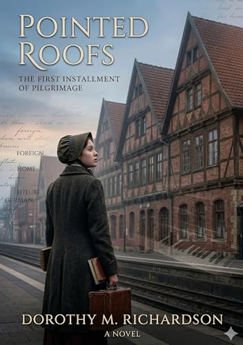 Pointed Roofs: by Dorothy M. Richardson