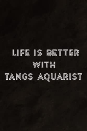 Life Is Better With Tangs Aquarist Funny Coral Reef Aquarium Graphic Notebook Planner: Tangs Aquarist, Daily Checklist, Goals, Reminders, Notes, Motivational Organizer,Goals,Pretty,To Do List