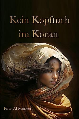 Kein Kopftuch im Koran (Firas Al Moneer deutsche Büchersammlung 2)
