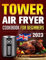 Tower Air Fryer Cookbook for Beginners 2023: 1800 Days of Delicious Recipes to Make the Most of Your Tower Air Fryer, Enjoy the Taste and Texture of Deep-Fried Foods Without the Extra Calories