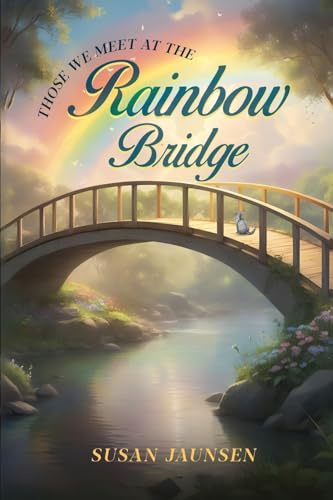 THOSE WE MEET AT THE RAINBOW BRIDGE