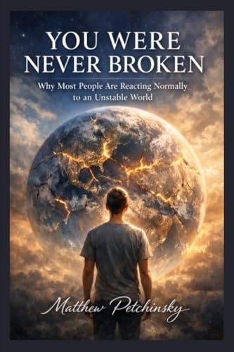 You Were Never Broken: Why Most People Are Reacting Normally to an Unstable World