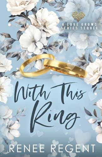With This Ring: A Love Grows Sequel (The Love Grows Series (Steamy Contemporary Romance))