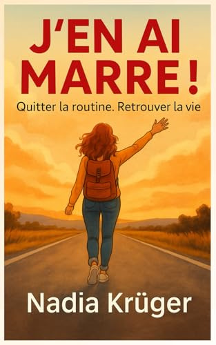 J'en ai marre ! Quitter la routine. Retrouver la vie: Burn-out, pression, fatigue : et si tu t'autorisais enfin à vivre autrement ?