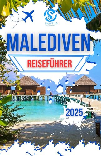 MALEDIVEN REISEFÜHRER 2025 : Erkunden Sie kristallklares Wasser, unberührte Strände und Luxus resorts mit kleinem Budget