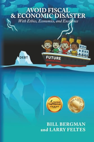 Avoid Fiscal & Economic Disaster: With Ethics, Economics and Excellence
