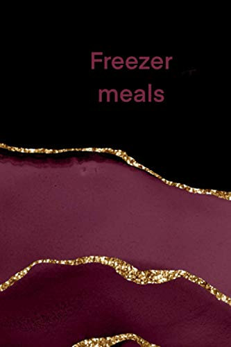 Freezer Meals: Blank Recipe Book for Freezer Meals