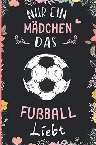 Nur Ein Mädchen Das Fußball Liebt: Notizbuch für Fußball Liebhaber | Fußball Tagebuch | 110 Seiten | 6 x 9 Zoll | Notizbuchgeschenk für Fußball liebhaber