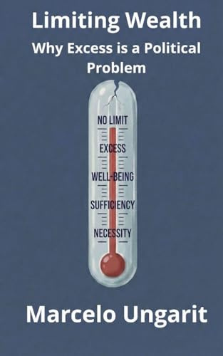 Limiting Wealth. Why Excess is a Political Problem